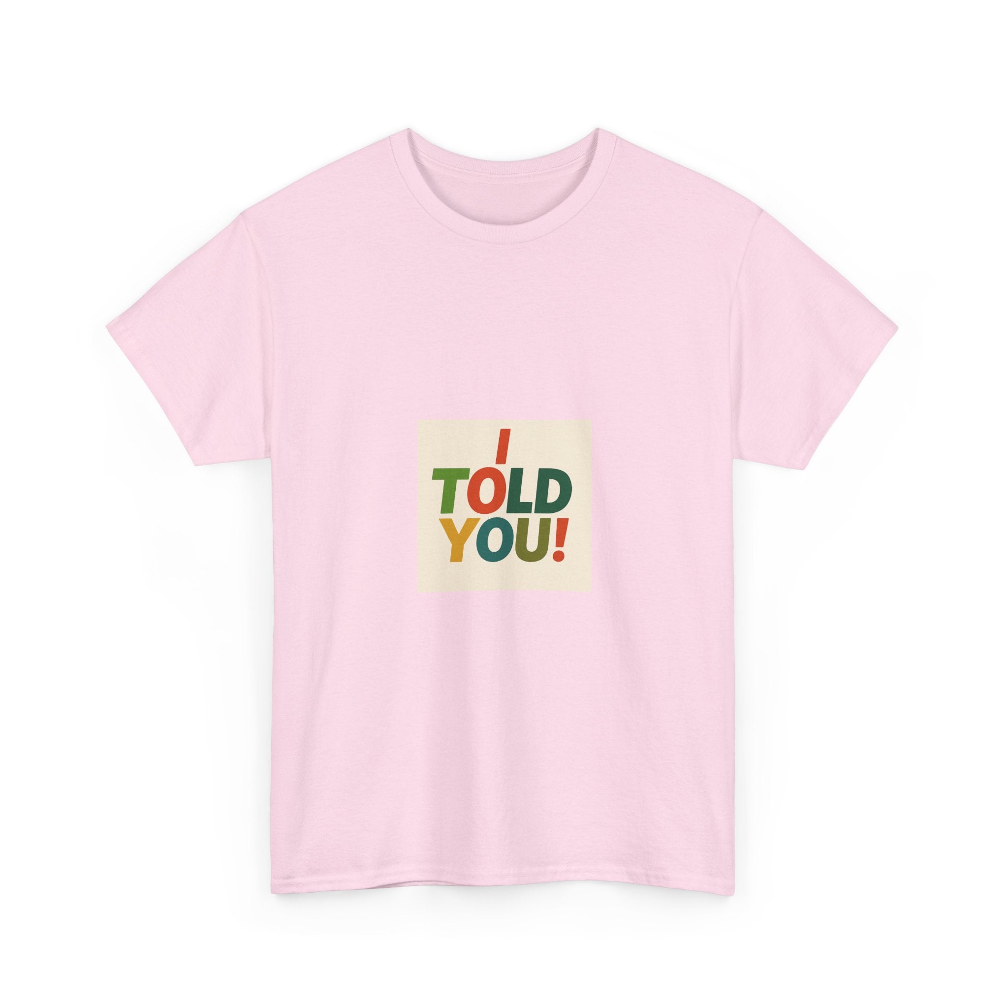 I Told You! Graphic Tee — Bold Statement Cotton T-Shirt