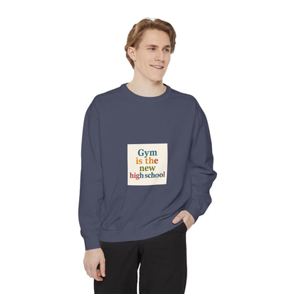 Gym Is the New High School Sweatshirt