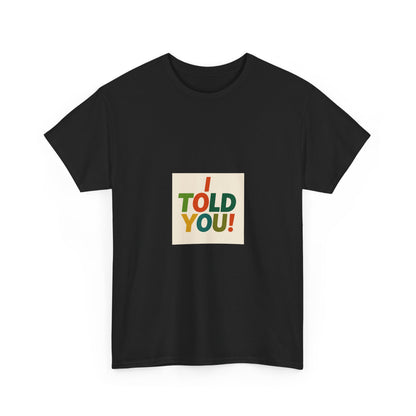 I Told You! Graphic Tee — Bold Statement Cotton T-Shirt