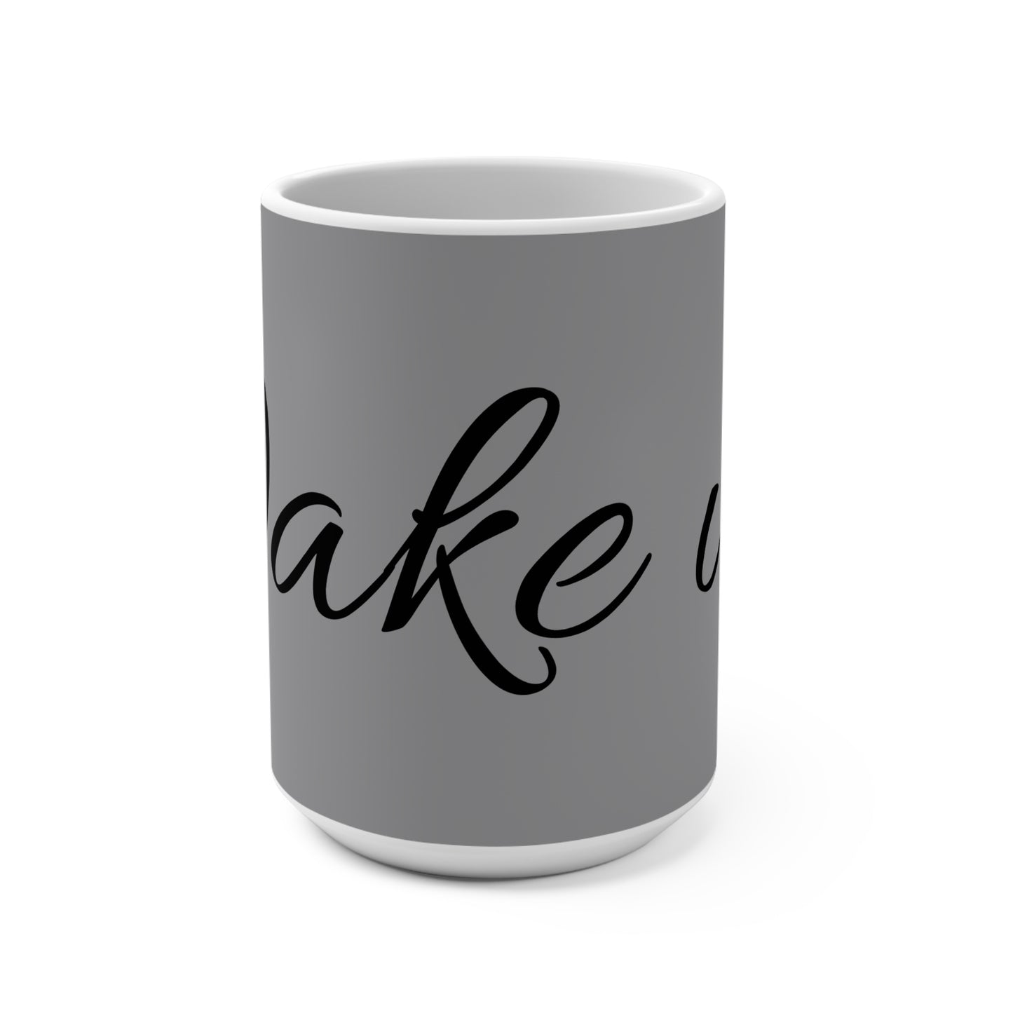 15oz Ceramic Mug — 'Wake Up' Script Coffee Cup, Neutral Gray Morning Motivation Gift