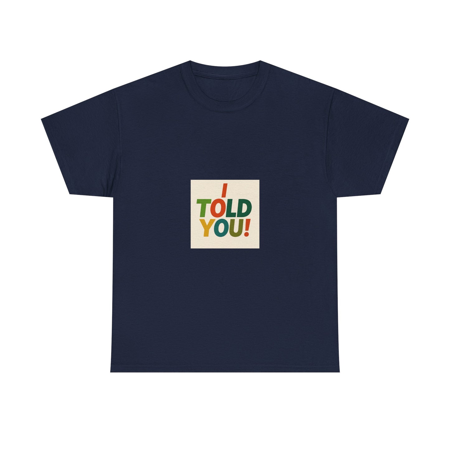 I Told You! Graphic Tee — Bold Statement Cotton T-Shirt
