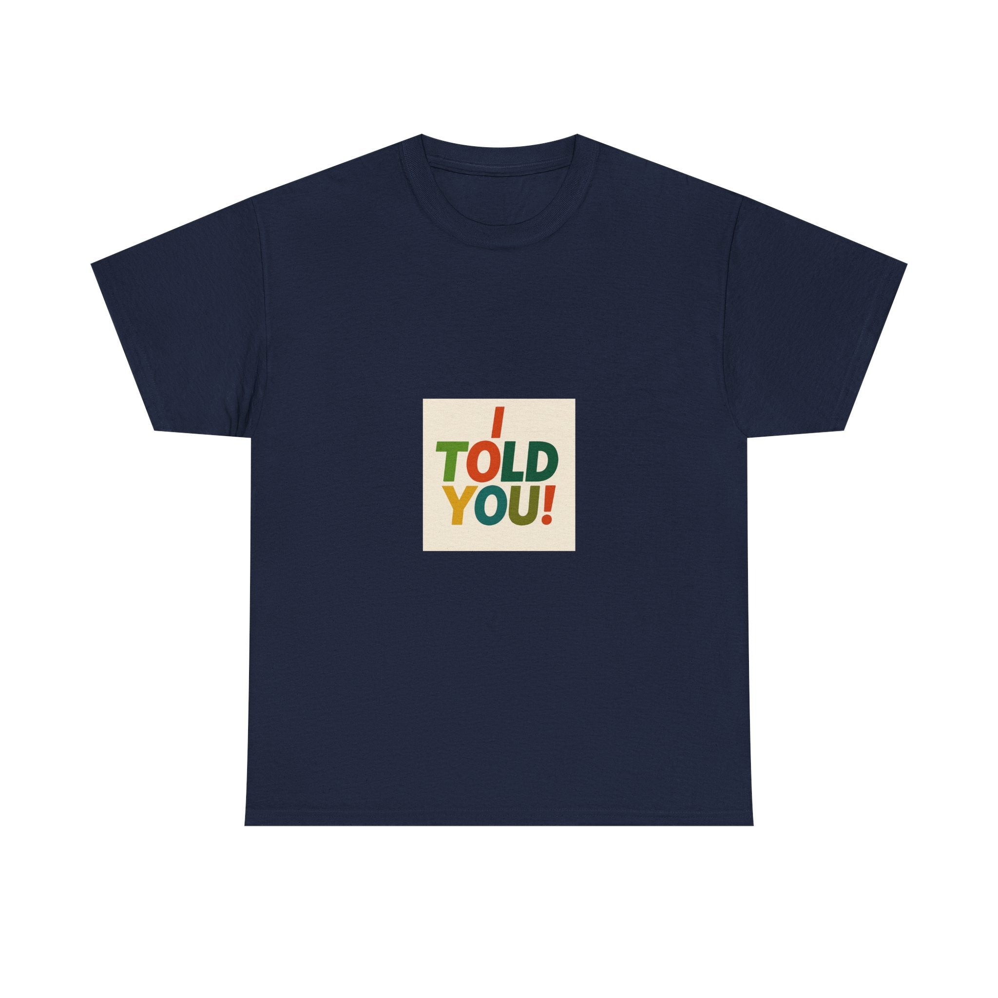 I Told You! Graphic Tee — Bold Statement Cotton T-Shirt