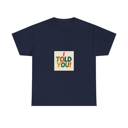 I Told You! Graphic Tee — Bold Statement Cotton T-Shirt