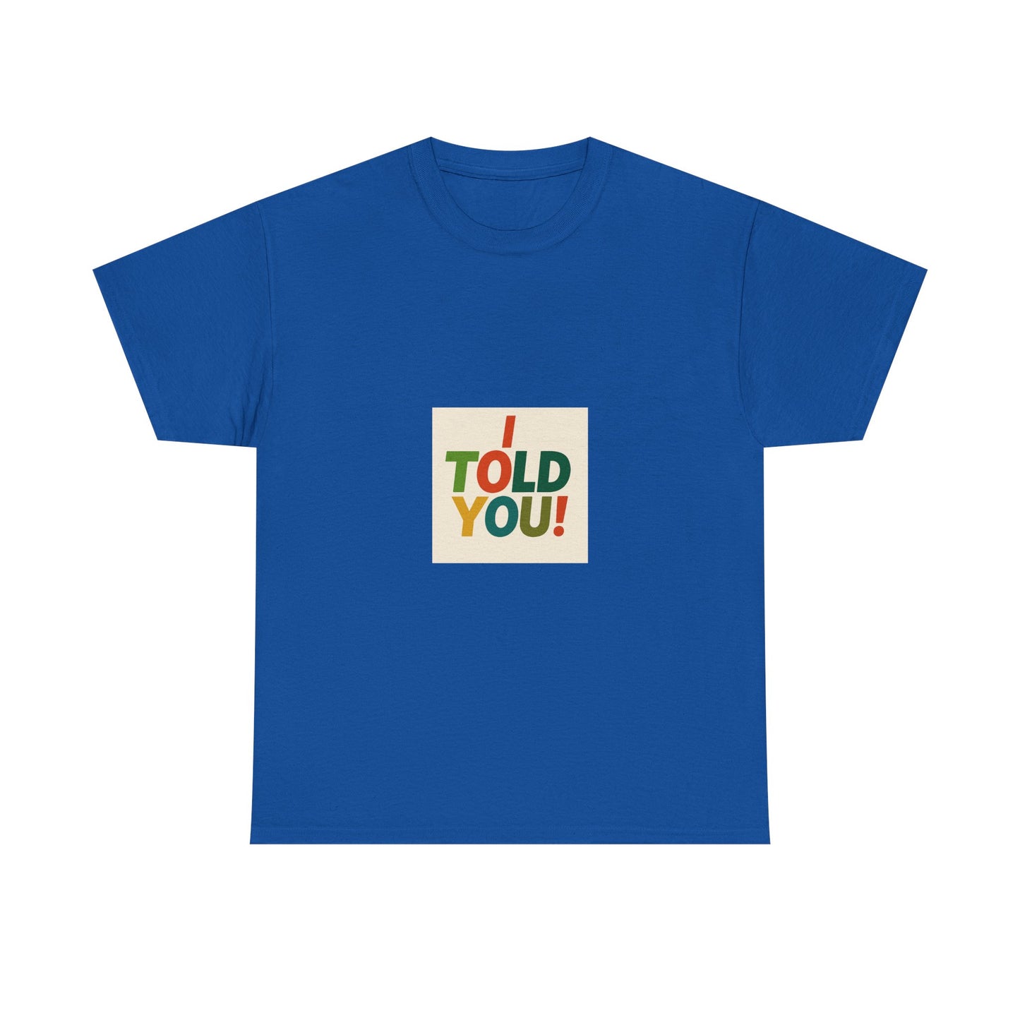 I Told You! Graphic Tee — Bold Statement Cotton T-Shirt