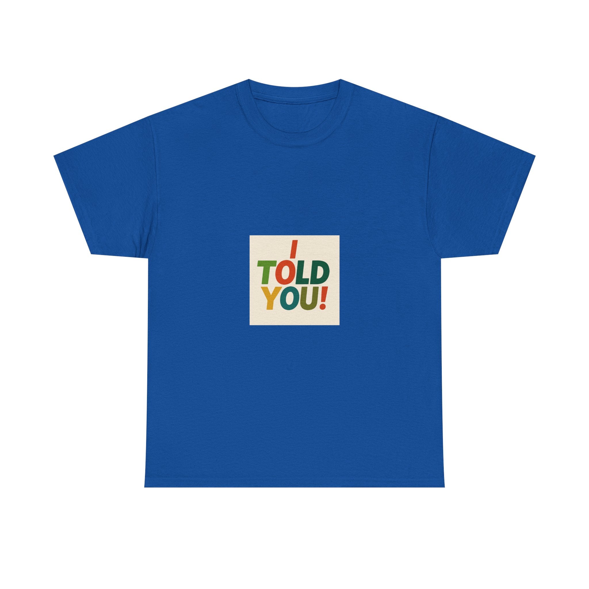I Told You! Graphic Tee — Bold Statement Cotton T-Shirt