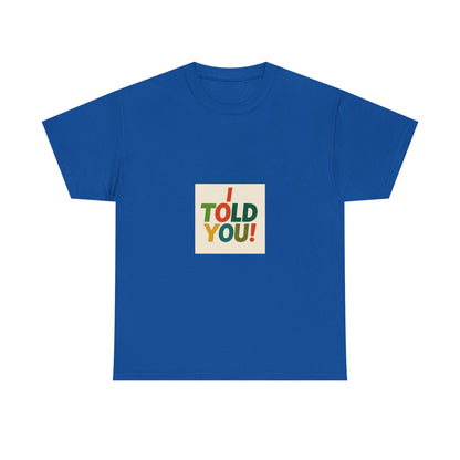 I Told You! Graphic Tee — Bold Statement Cotton T-Shirt