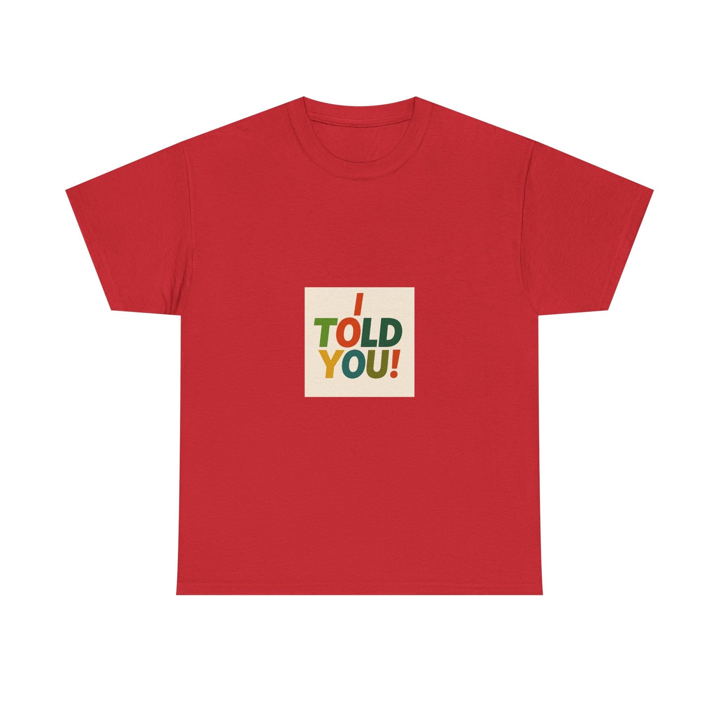I Told You! Graphic Tee — Bold Statement Cotton T-Shirt