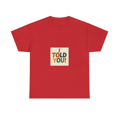 I Told You! Graphic Tee — Bold Statement Cotton T-Shirt