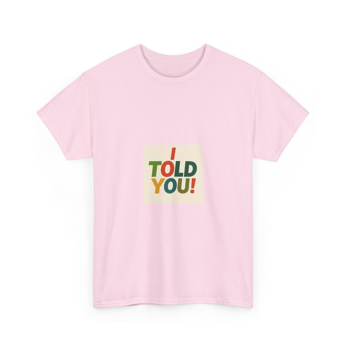 I Told You! Graphic Tee — Bold Statement Cotton T-Shirt