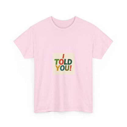 I Told You! Graphic Tee — Bold Statement Cotton T-Shirt