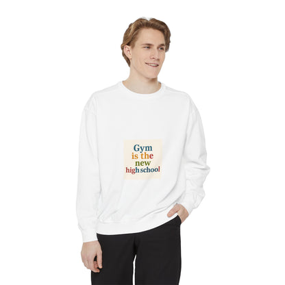 Gym Is the New High School Sweatshirt