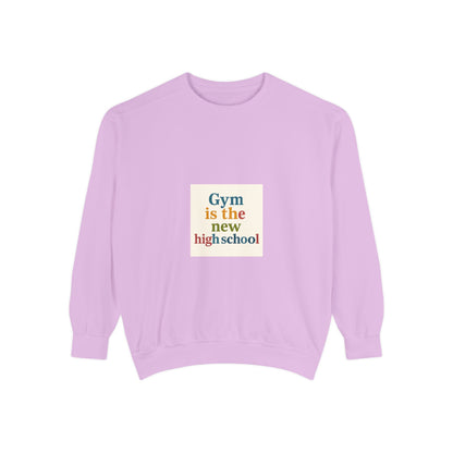 Gym Is the New High School Sweatshirt