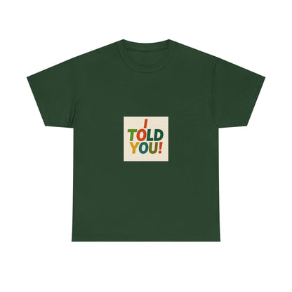 I Told You! Graphic Tee — Bold Statement Cotton T-Shirt