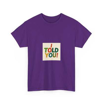 I Told You! Graphic Tee — Bold Statement Cotton T-Shirt