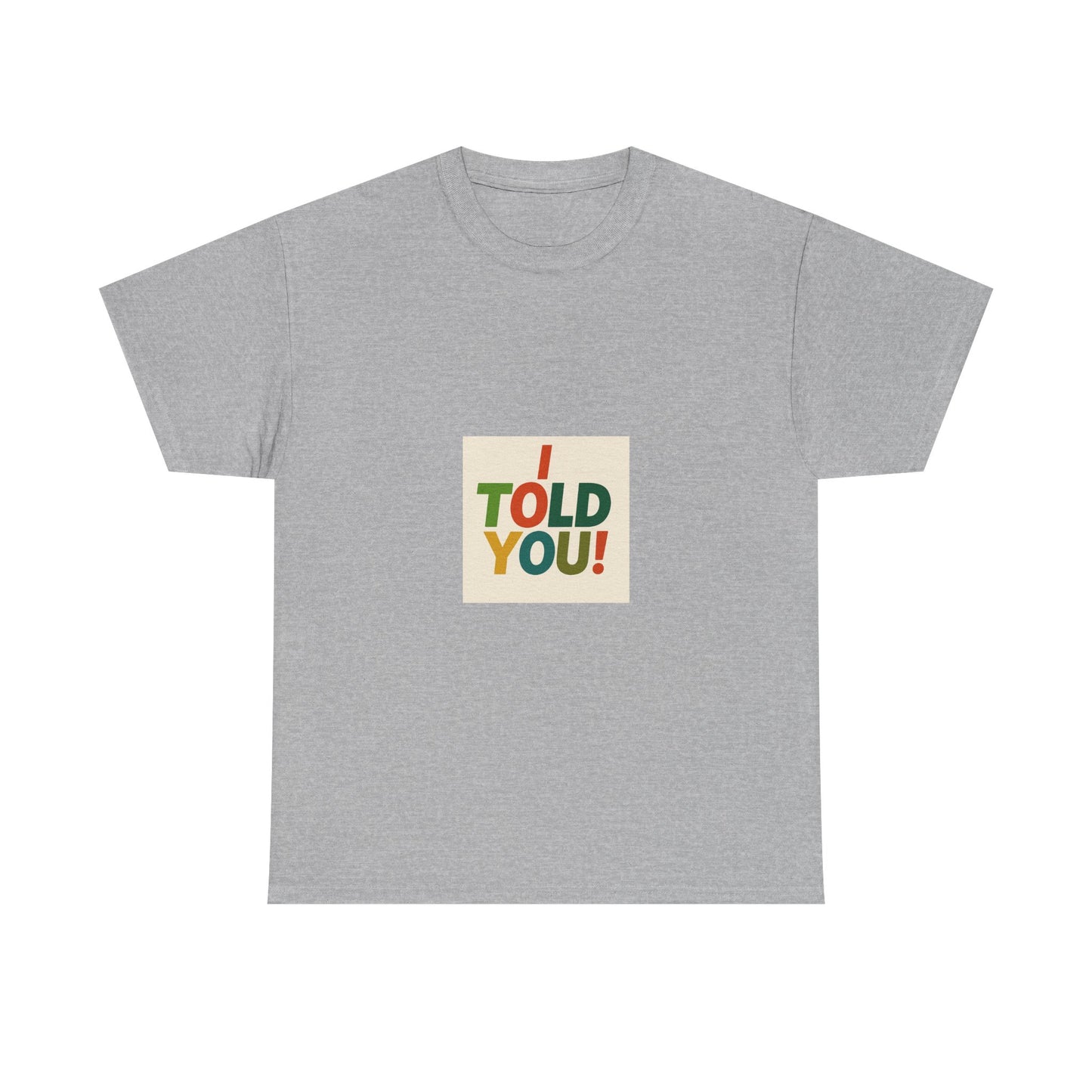 I Told You! Graphic Tee — Bold Statement Cotton T-Shirt