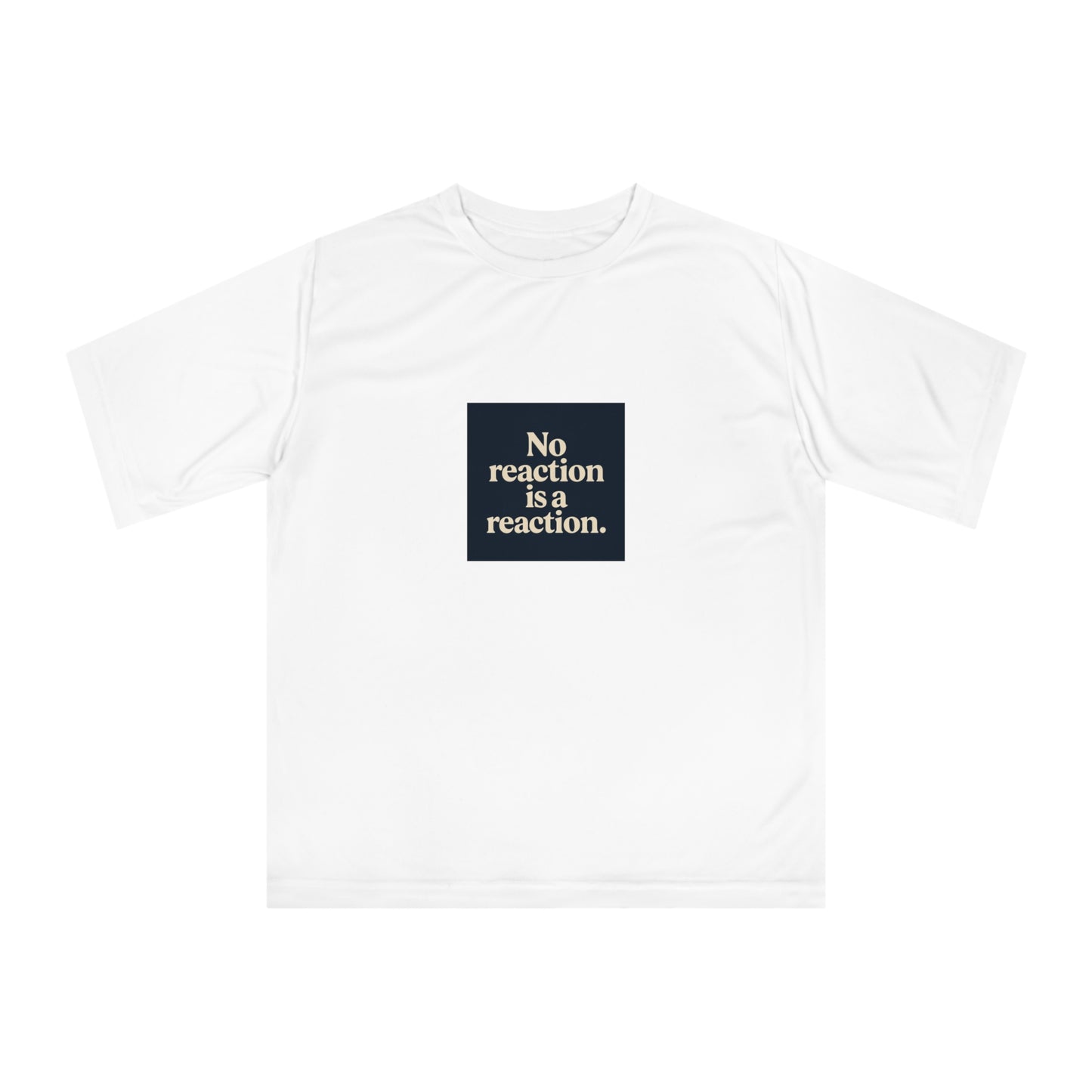 Performance T‑Shirt — “No reaction is a reaction.” Minimalist Mindfulness Tee
