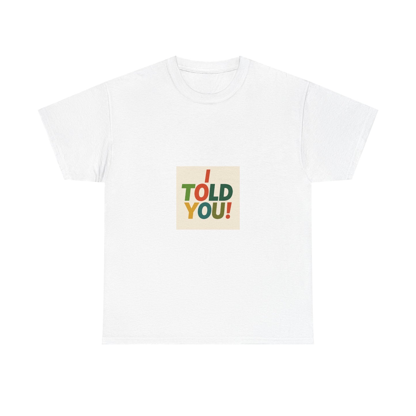 I Told You! Graphic Tee — Bold Statement Cotton T-Shirt