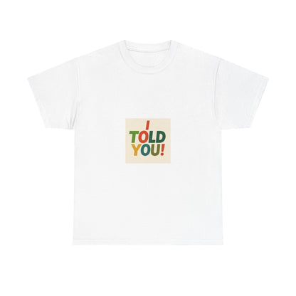 I Told You! Graphic Tee — Bold Statement Cotton T-Shirt