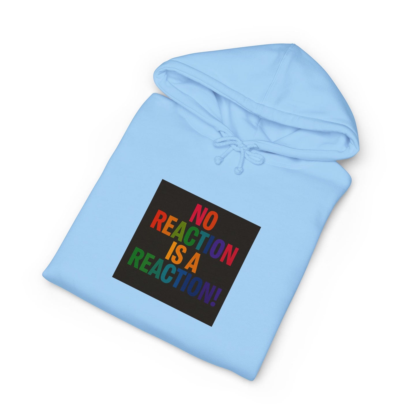 Hoodie — "No Reaction Is A Reaction" Rainbow Statement Pullover