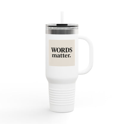 Travel Mug — “WORDS matter.” Insulated 40oz Tumbler for Writers & Advocates