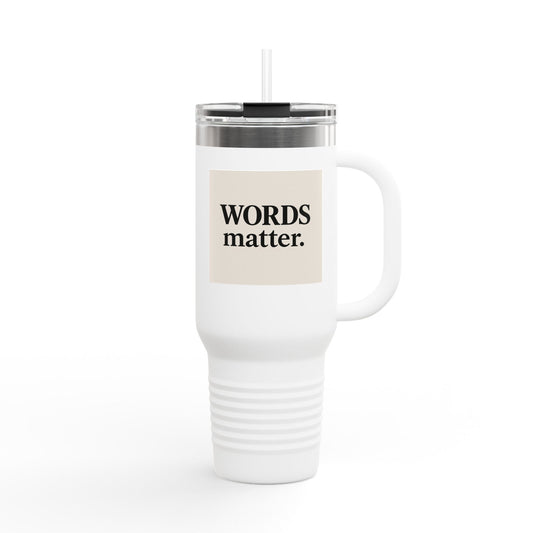 Travel Mug — “WORDS matter.” Insulated 40oz Tumbler for Writers & Advocates