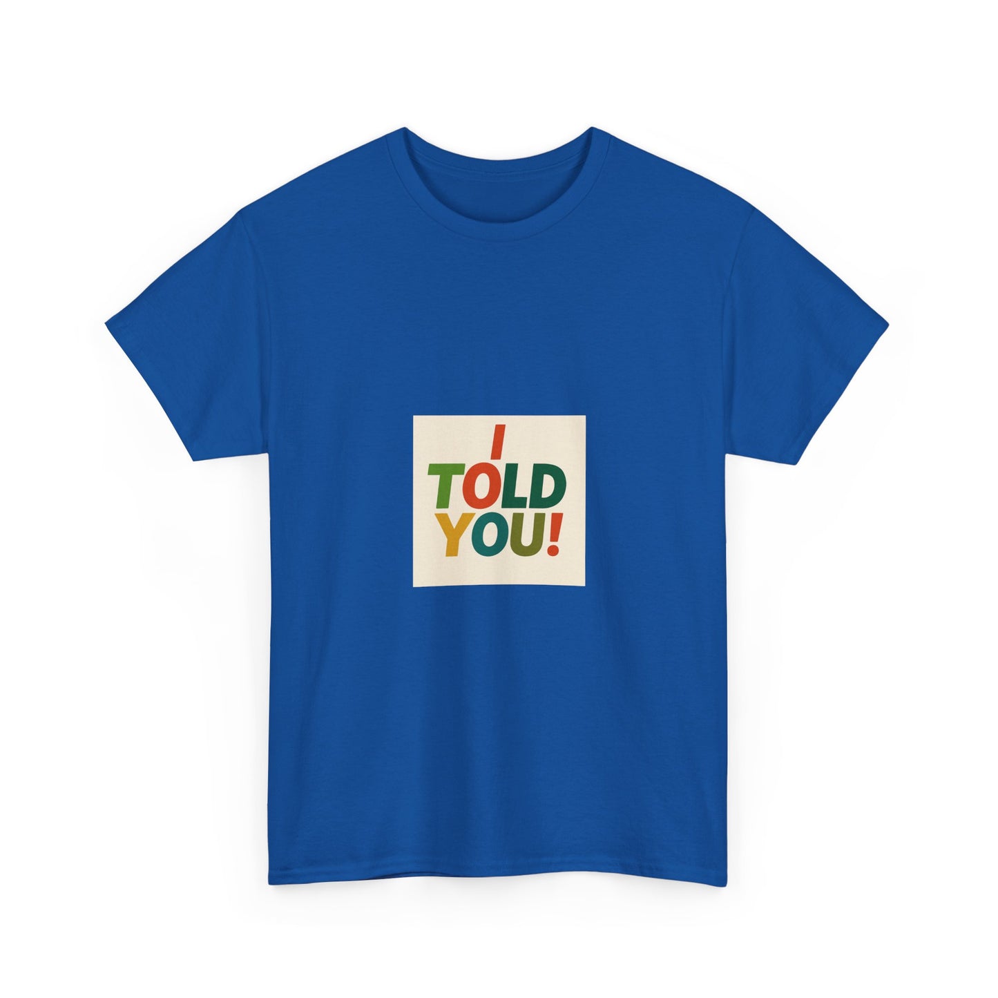 I Told You! Graphic Tee — Bold Statement Cotton T-Shirt