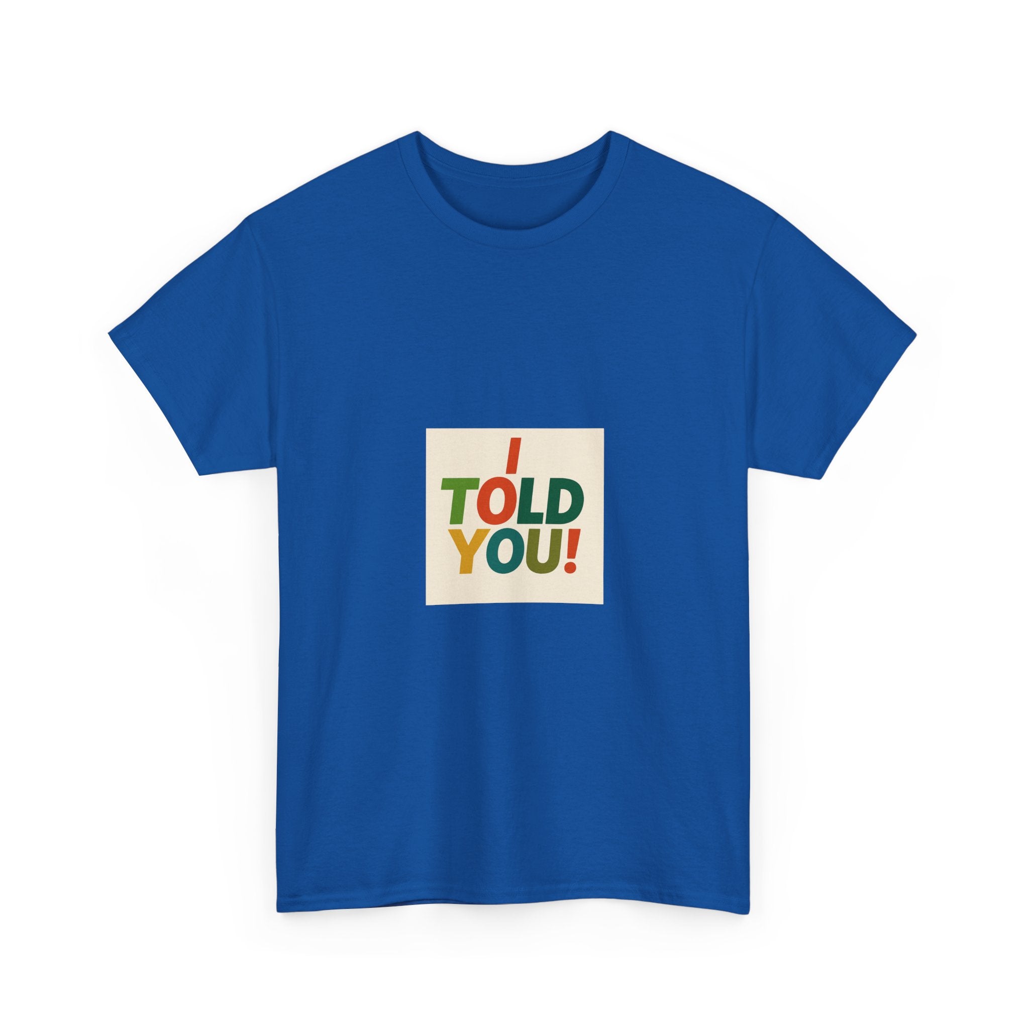 I Told You! Graphic Tee — Bold Statement Cotton T-Shirt