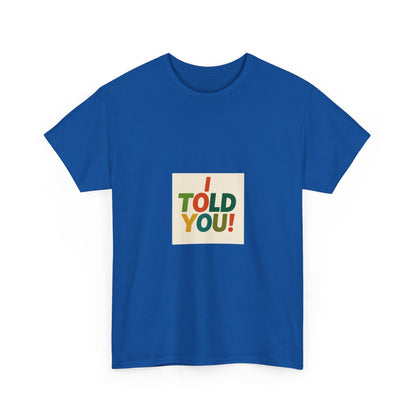 I Told You! Graphic Tee — Bold Statement Cotton T-Shirt