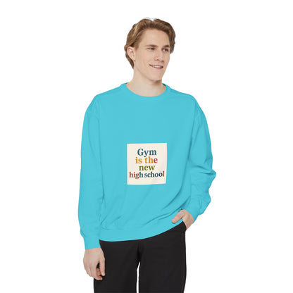 Gym Is the New High School Sweatshirt