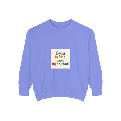 Gym Is the New High School Sweatshirt