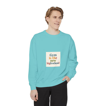 Gym Is the New High School Sweatshirt