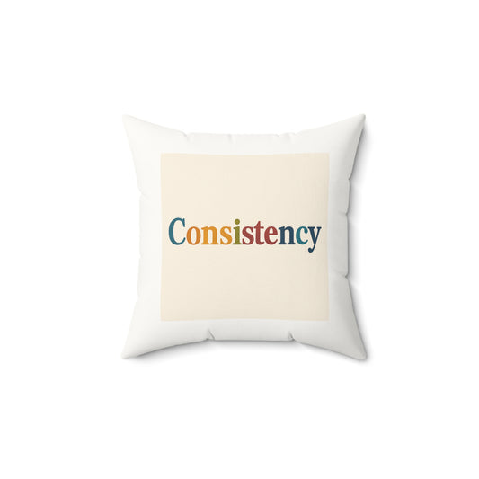 Consistency Faux Suede Pillow — Motivational Square Throw Pillow