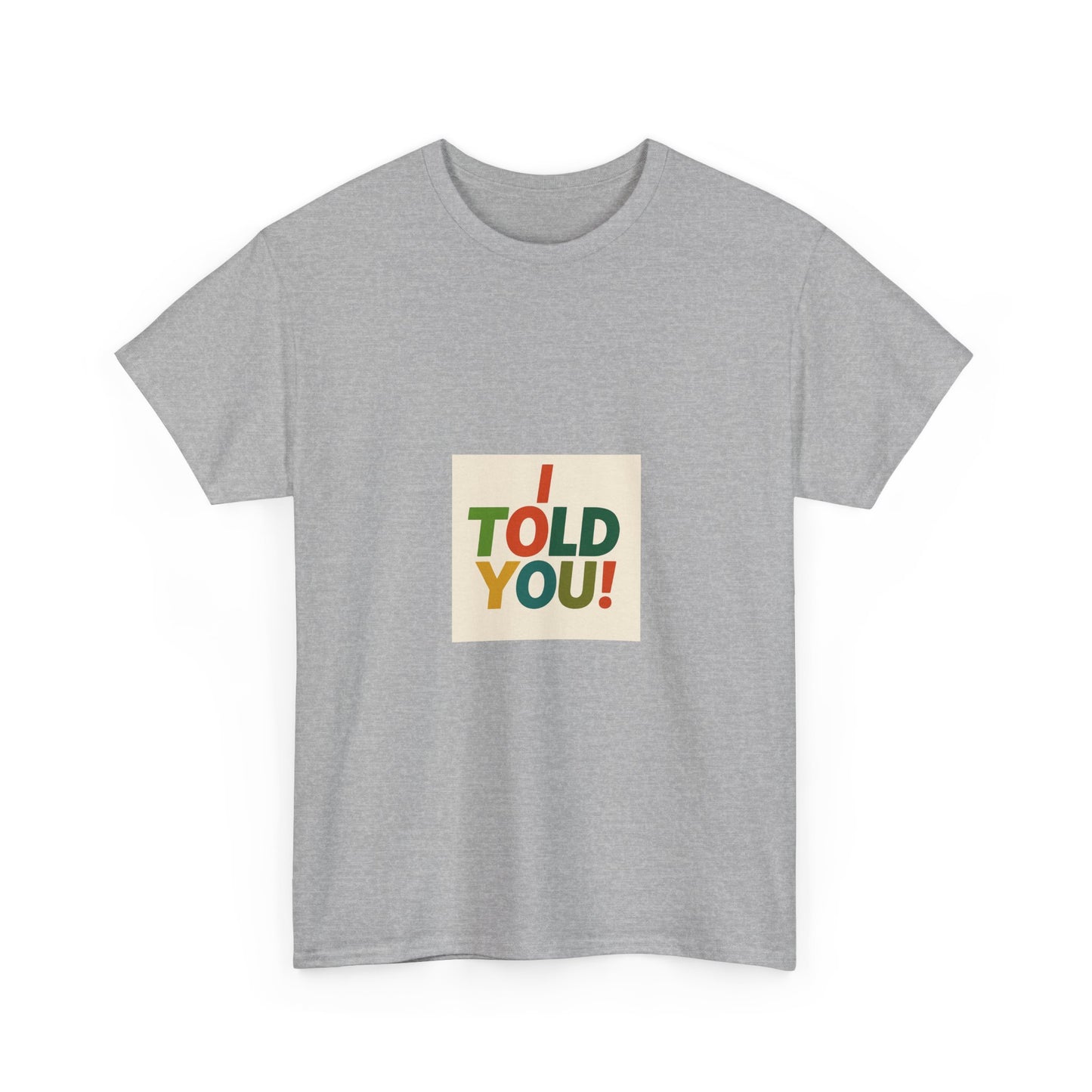 I Told You! Graphic Tee — Bold Statement Cotton T-Shirt