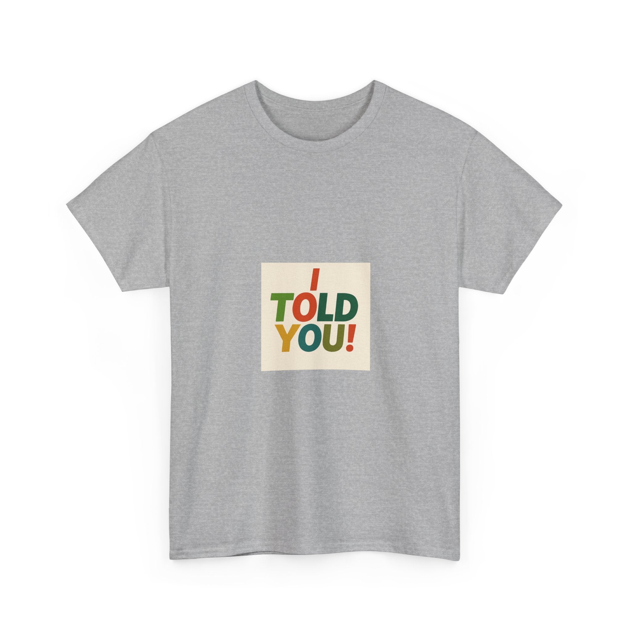 I Told You! Graphic Tee — Bold Statement Cotton T-Shirt