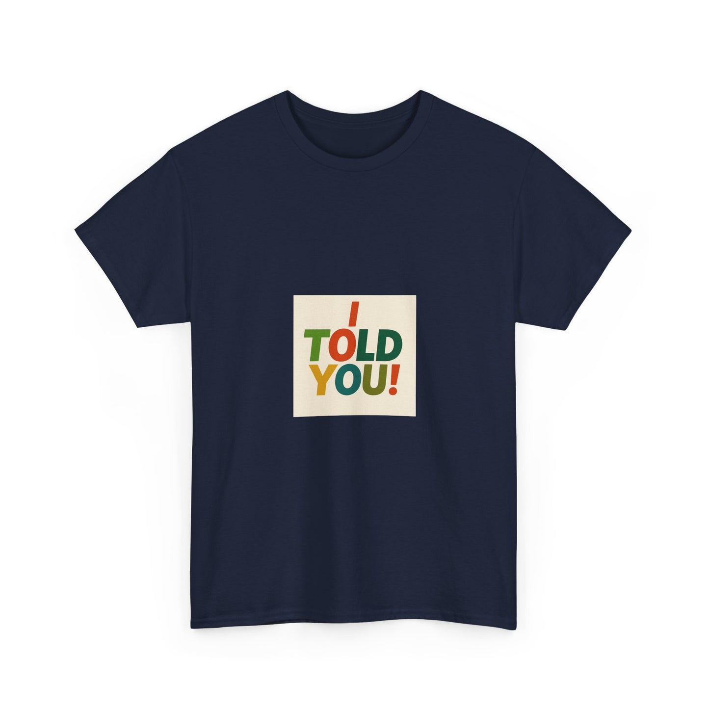 I Told You! Graphic Tee — Bold Statement Cotton T-Shirt