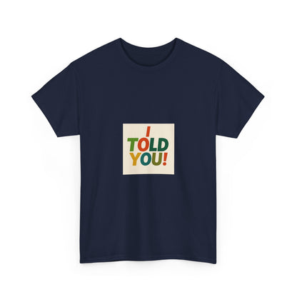 I Told You! Graphic Tee — Bold Statement Cotton T-Shirt