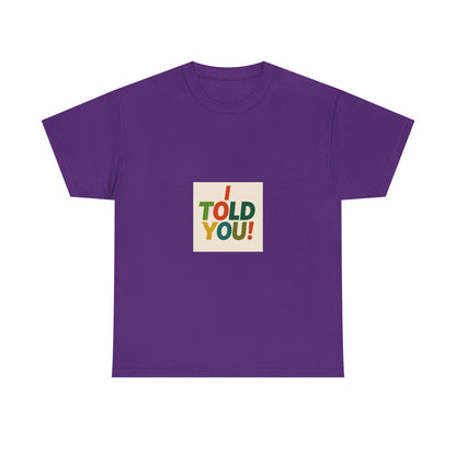 I Told You! Graphic Tee — Bold Statement Cotton T-Shirt