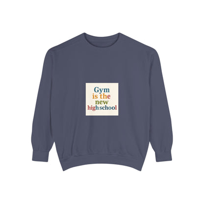 Gym Is the New High School Sweatshirt