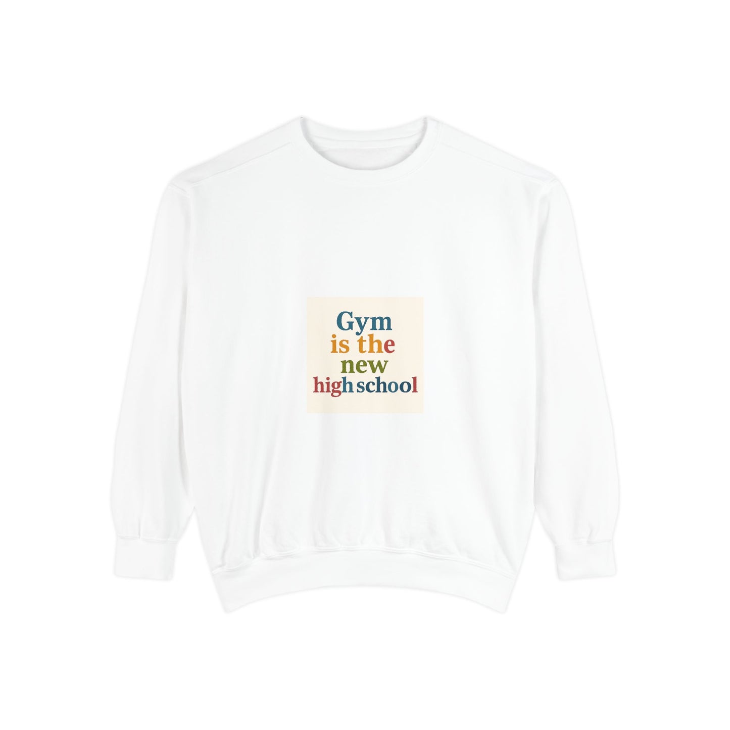 Gym Is the New High School Sweatshirt