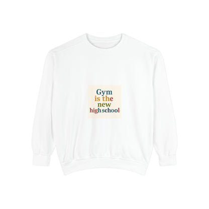 Gym Is the New High School Sweatshirt