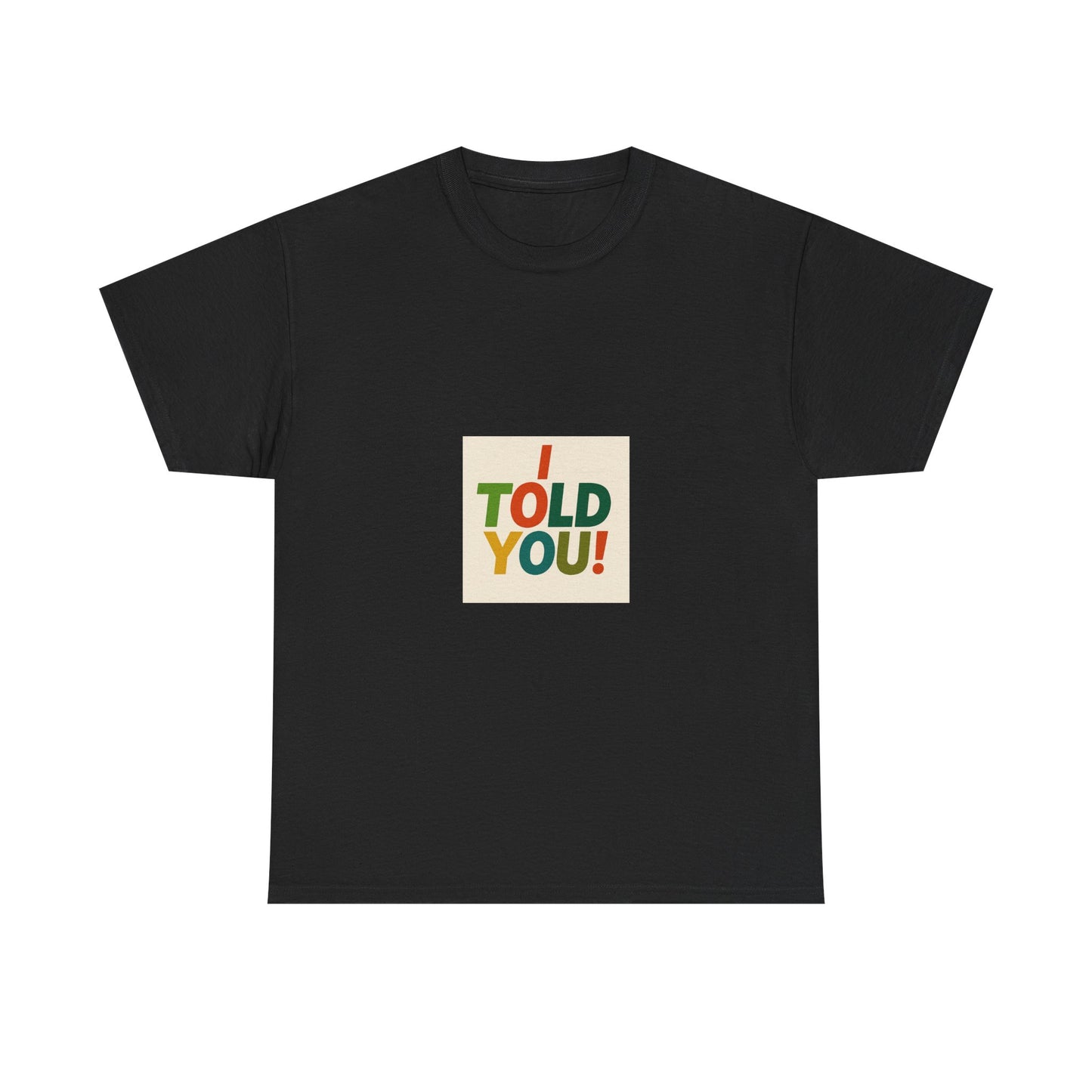 I Told You! Graphic Tee — Bold Statement Cotton T-Shirt