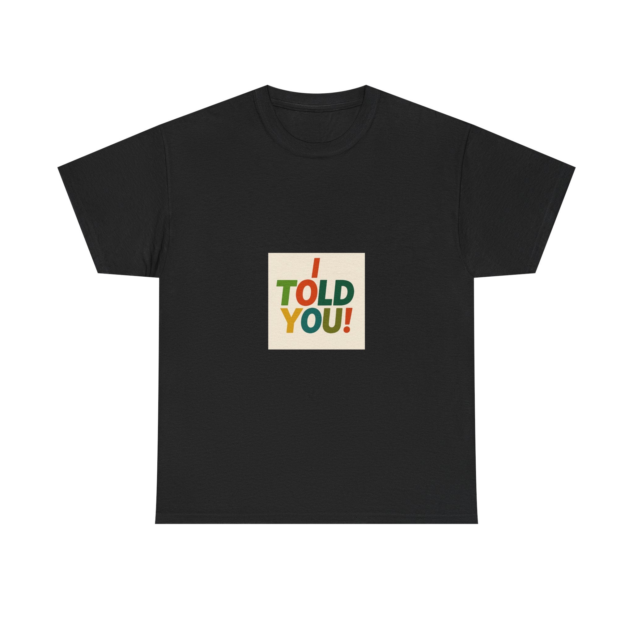 I Told You! Graphic Tee — Bold Statement Cotton T-Shirt