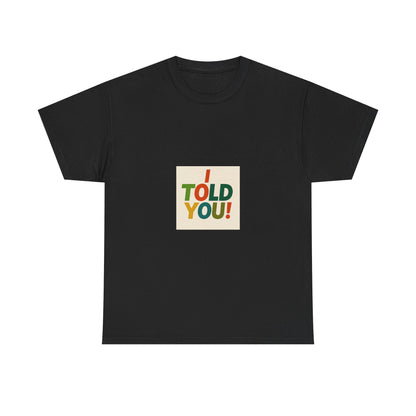I Told You! Graphic Tee — Bold Statement Cotton T-Shirt