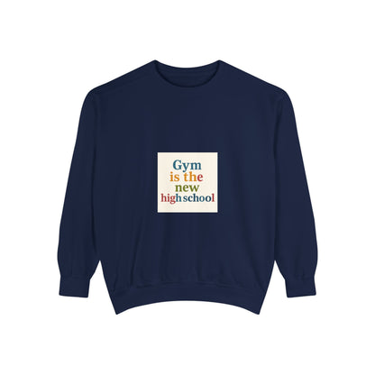 Gym Is the New High School Sweatshirt