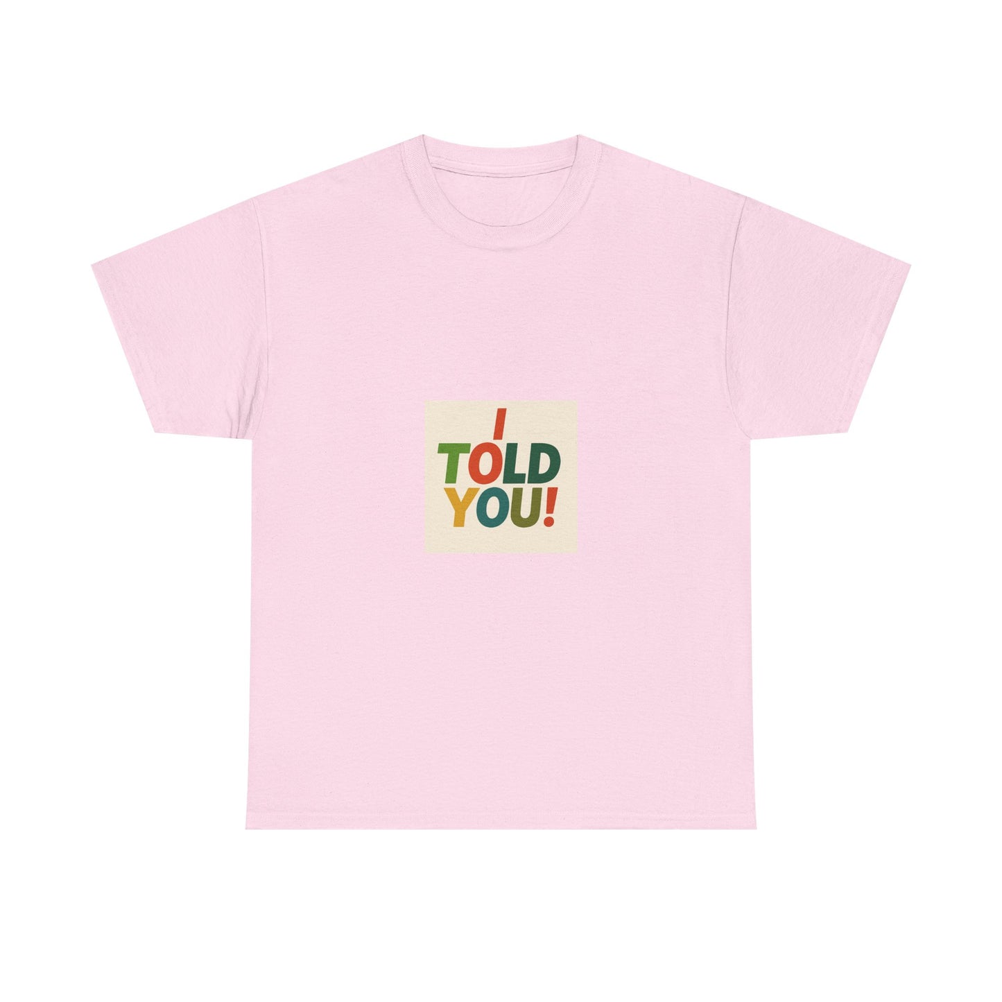 I Told You! Graphic Tee — Bold Statement Cotton T-Shirt