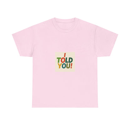 I Told You! Graphic Tee — Bold Statement Cotton T-Shirt