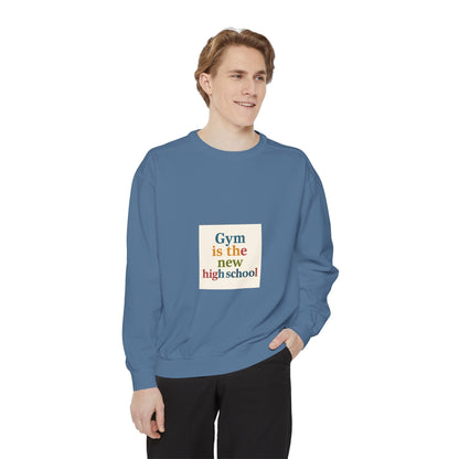 Gym Is the New High School Sweatshirt