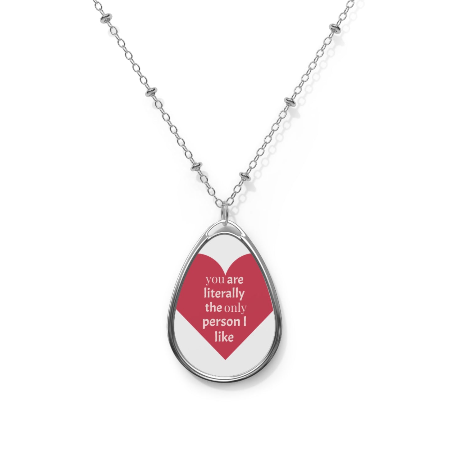 Oval Necklace — 'You Are Literally The Only Person I Like' Heart Pendant Necklace