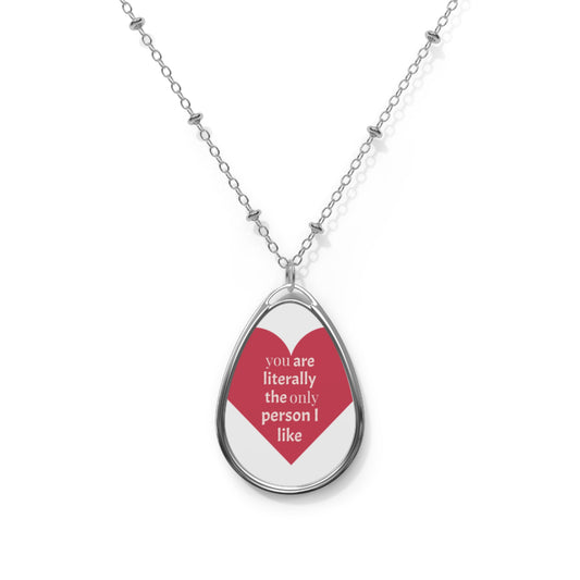 Oval Necklace — 'You Are Literally The Only Person I Like' Heart Pendant Necklace