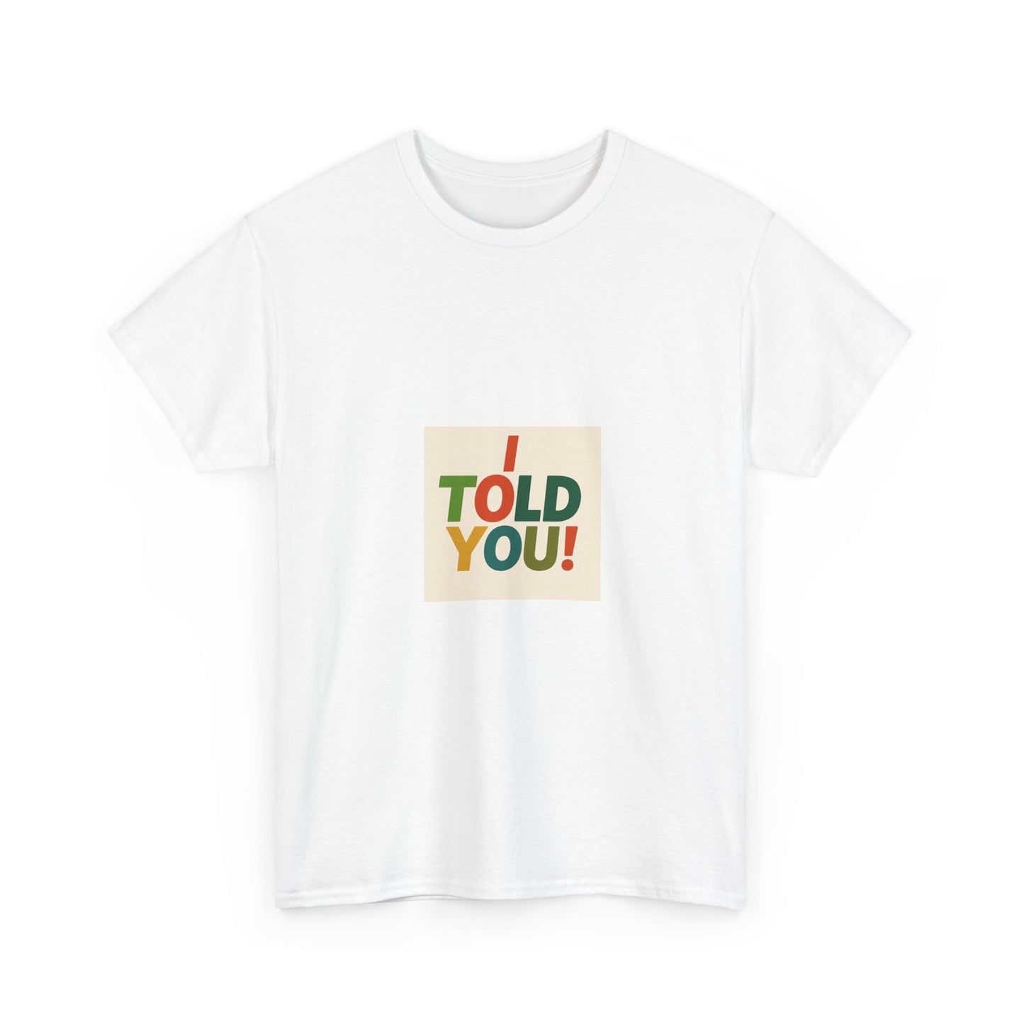 I Told You! Graphic Tee — Bold Statement Cotton T-Shirt